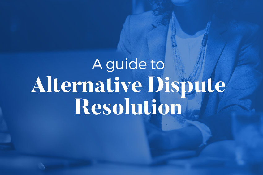 A guide to alternative dispute resolution